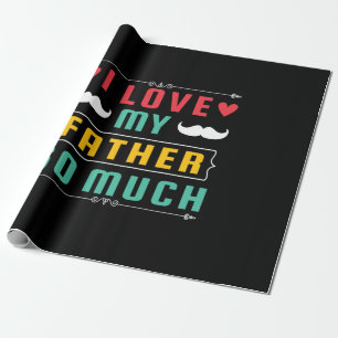 Father's Day Gift I Love My Father So Much Wrapping Paper