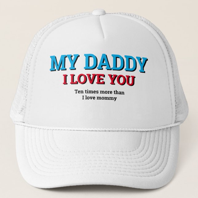 Father's Day Gift Idea MY DADDY I LOVE YOU Trucker Hat (Front)