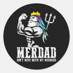Fathers Day Gift Merdad Dont Mess With My Mermaid  Classic Round Sticker
