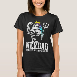 Fathers Day Gift Merdad Dont Mess With My Mermaid T-Shirt