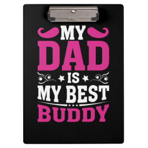Father's Day Gift My Dad Is My Best Buddy Clipboard