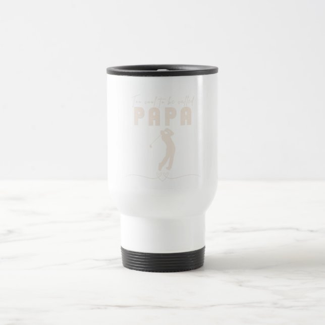 father's Day gift, too cool to be called PAPA Travel Mug (Center)
