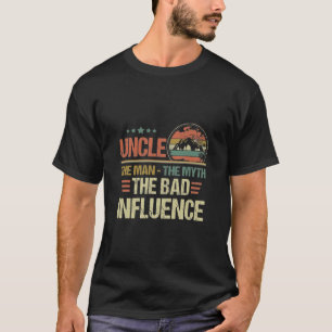 Fathers Day Gift Uncle The Man The Myth The Bad In T-Shirt