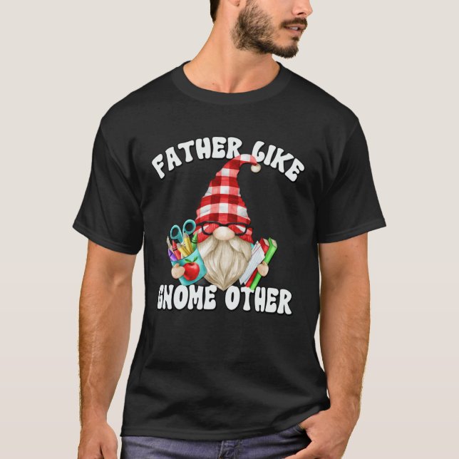 Fathers Day Gnome For Men Unique Teacher Dad Sayin T-Shirt (Front)