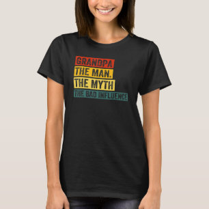 Father's Day Grandpa The Man The Myth The Bad Infl T-Shirt