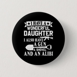 Fathers Day Gun Shovel Alibi I Have A Wonderful Da 6 Cm Round Badge