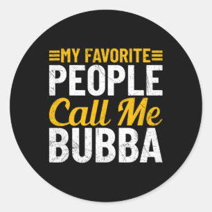 Fathers Day Humour My Favourite People Call Me Bub Classic Round Sticker
