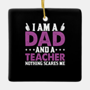 Father's Day I Am A Dad And A Teacher Ceramic Ornament