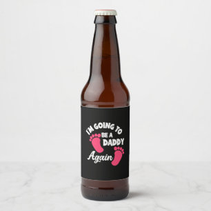 Father's Day I Am Going To Be A Daddy Again Beer Bottle Label