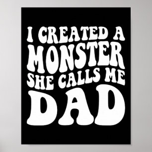 Fathers Day I Created A Monster She Calls Me Dad G Poster