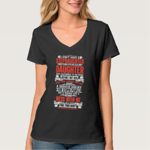 Fathers Day I Dont Have A Stepdaughter I Have T-Shirt