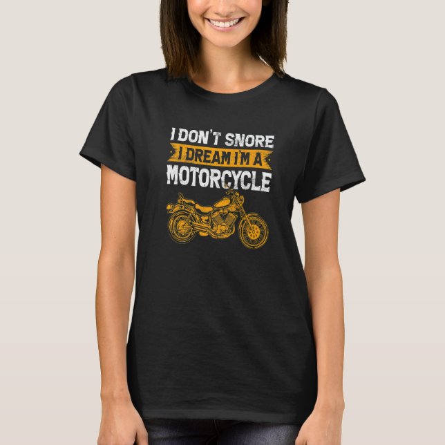 Father's Day I Don't Snore I Dream I'm A Motorcycl T-Shirt (Front)