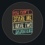 Father's Day I Have Two Daughters Classic Round Sticker<br><div class="desc">Father's Day I Have Two Daughters</div>