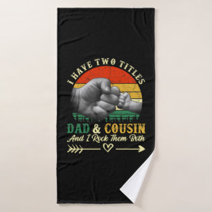 Father's Day I Have Two Titles Dad And Cousin Bath Towel