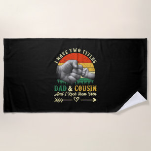 Father's Day I Have Two Titles Dad And Cousin Beach Towel
