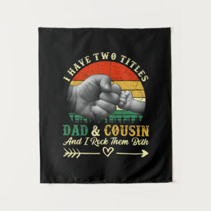 Father's Day   I Have Two Titles Dad And Cousin Tapestry