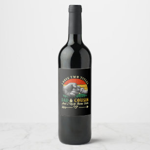 Father's Day   I Have Two Titles Dad And Cousin Wine Label
