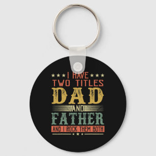 Father's Day I Have Two Titles Dad And Father Key Ring