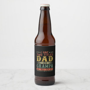 Father's Day I Have Two Titles Dad And Grampa Beer Bottle Label