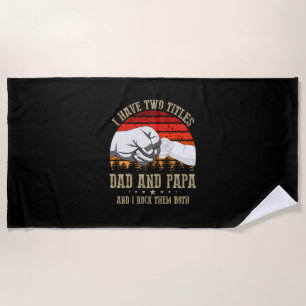 Father's Day I Have Two Titles Dad And Papa Beach Towel