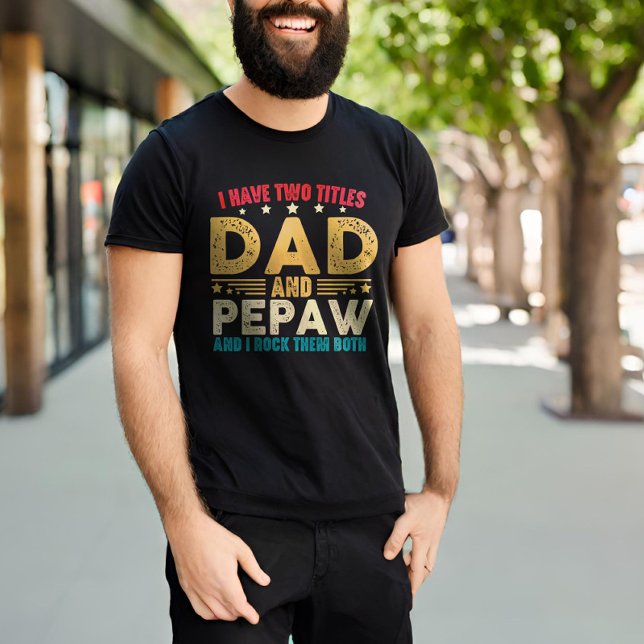 Father's Day I Have Two Titles Dad And Pepaw Funny T-Shirt (Creator Uploaded)