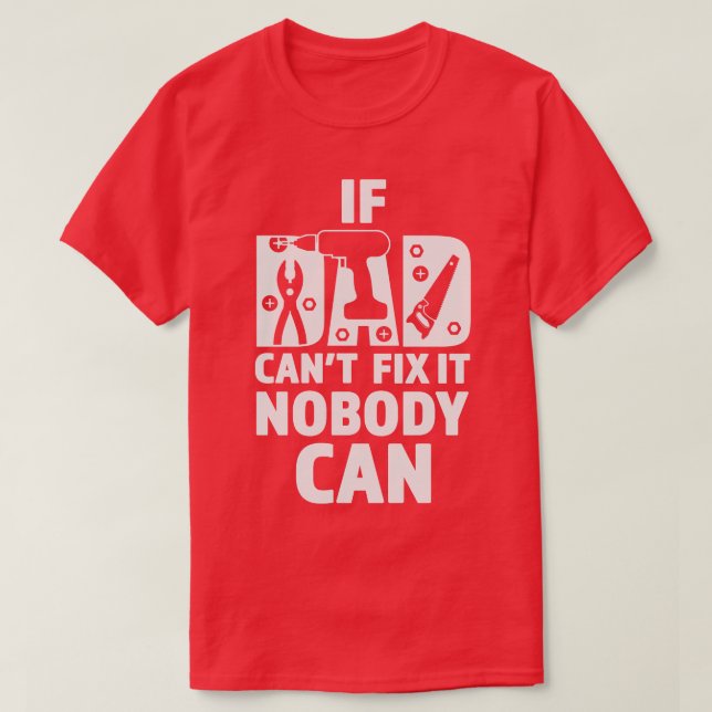 Fathers Day   If Dad Cant Fix It Nobody Can  T-Shirt (Design Front)