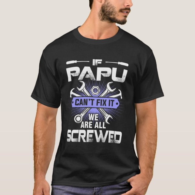 Father's Day If Papu Can't Fix It We Are All Screw T-Shirt (Front)