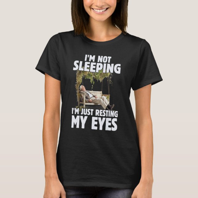 Father's Day I'm Not Sleeping I'm Just Resting My  T-Shirt (Front)