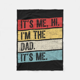 Fathers Day Its Me Hi I&#; m The Dad Its Me 1 Fleece Blanket