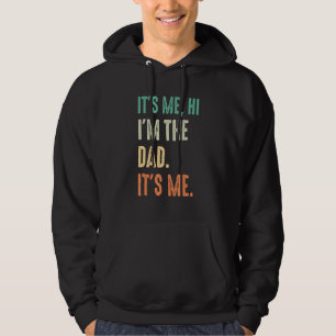 Fathers Day   Its Me Hi I m The Dad Its Me Hoodie