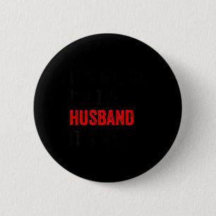 Fathers day its me hi i'm husband its me funny hus 6 cm round badge