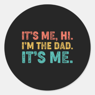 Fathers Day Its Me Hi I'm The Dad Its Me 1 Classic Round Sticker