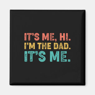 Fathers Day Its Me Hi I'm The Dad Its Me 1  Magnet