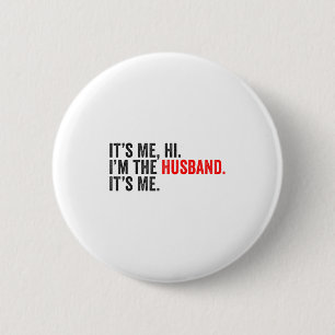 Fathers Day Its Me Hi Im The Husband Its Me Funny  6 Cm Round Badge