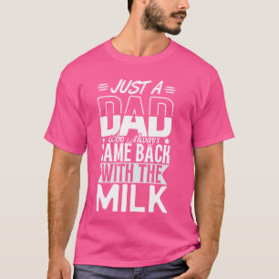 Father's Day Just A Dad Who Always Came Back With T-Shirt