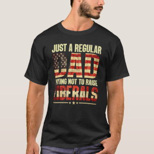 Fathers Day Just A Regular Dad Trying Not To Raise T-Shirt