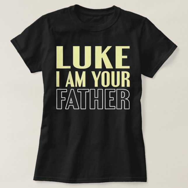 Father's Day Luke I Am Your Father T-Shirt (Design Front)