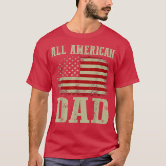 Fathers Day Men Daddy All American Dad 4th of Jul T-Shirt