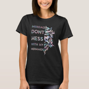 Fathers Day Merdad Dont Mess With My Mermaid T-Shirt
