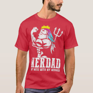 Fathers Day Merdad Dont Mess With My Mermaid T-Shirt