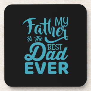 Father's Day My Father Is The Best Dad Ever Coaster