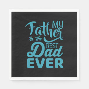 Father's Day My Father Is The Best Dad Ever Napkin