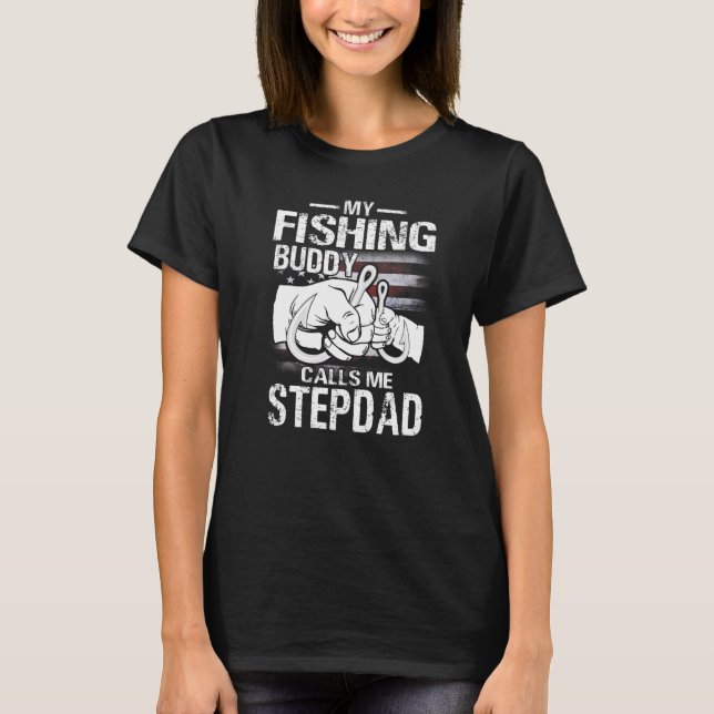 Fathers Day My Fishing Buddies Call Me Stepdad US  T-Shirt (Front)