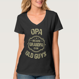 Father's Day Opa Because Grandpa Is For Old Guys T-Shirt