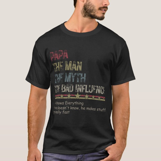 Father's Day Papa The Man The Myth The Bad Influen T-Shirt (Front)