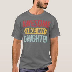 Father's Day Present Dad AWESOME LIKE MY DAUGHTER T-Shirt