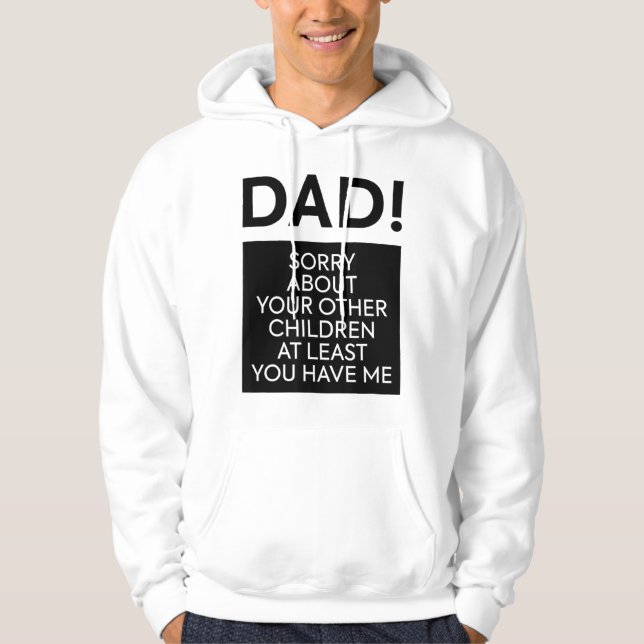 Father's Day Quote For Dad Sorry About Your Childr Hoodie (Front)