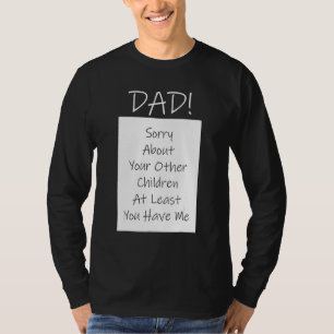 Father's Day Quote For Dad Sorry About Your Childr T-Shirt