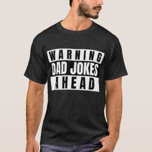 Fathers Day s For Men Warning Dad Jokes Ahead T-Shirt