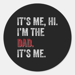 Fathers Day Shirt Funny Its Me Hi I'm The Dad Its Classic Round Sticker